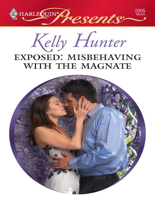 Title details for Exposed: Misbehaving with the Magnate by Kelly Hunter - Available